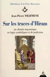 Sur les traces d'Hiram - Un chemin maçonnique en loges symboliques et de perfection