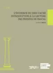 L'évidence du Dieu caché - introduction à la lecture des "Pensées" de Pascal