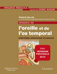 Imagerie de l'oreille et de l'os temporal - Volume 6. Symptômes, innovations techniques