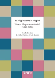 Le religieux sans la religion - vivre et éduquer sans absolu ?