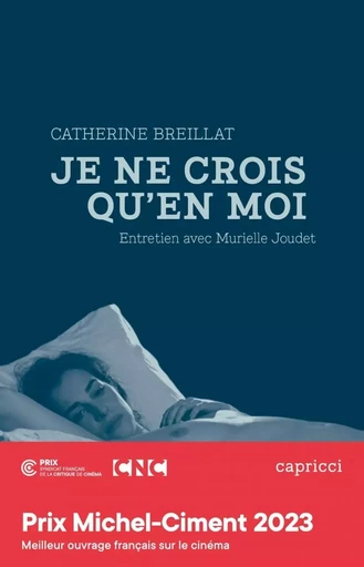 Catherine Breillat, "Je ne crois qu'en moi" - Entretien avec - Catherine Breillat, MURIELLE JOUDET - CAPRICCI