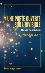 Une porte ouverte sur l'invisible - Ma vie de medium