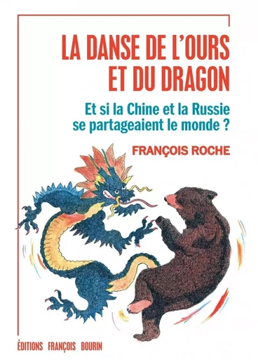 La danse de l'ours et du dragon - Et si la Chine et la Russi - François Roche - LES PEREGRINES