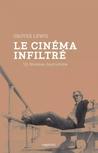 LE CINEMA INFILTRE - UN NOUVEAU JOURNALISME - Grover LEWIS - CAPRICCI