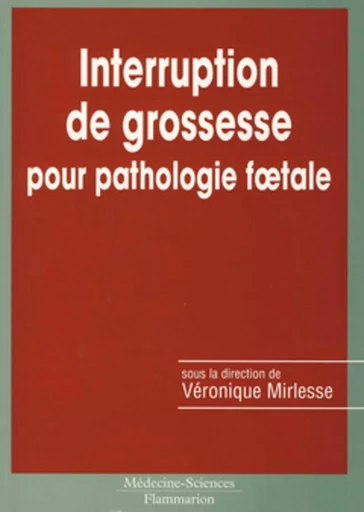 Interruption de grossesse pour pathologie foetale - Véronique MIRLESSE - MEDECINE SCIENC