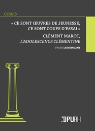 "Ce sont oeuvres de jeunesse, ce sont coups d'essai" - Clément Marot, "L'adolescence clémentine"