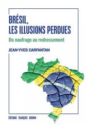 Brésil, les illusions perdues - Du naufrage au redressement