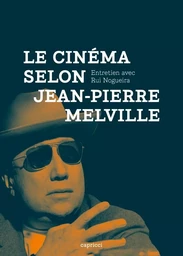 Le Cinéma selon Jean-Pierre Melville - Entretien avec Rui No