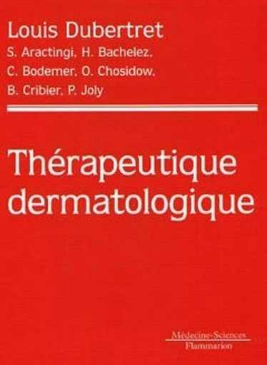 Thérapeutique dermatologique - Hervé BACHELEZ, Sélim ARACTINGI, Louis DUBERTRET - MEDECINE SCIENC