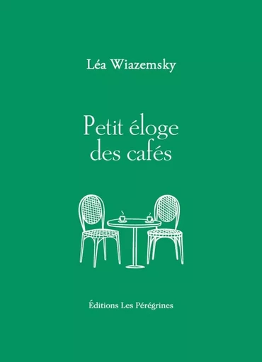 Petit éloge des cafés - Léa Wiazemsky - LES PEREGRINES