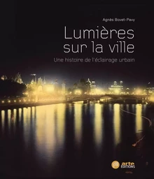 Lumières sur la ville - Une histoire de l'éclairage urbain