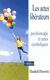 Les actes libérateurs - Psychomagie et actes symboliques