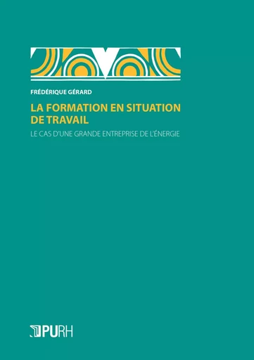 LA FORMATION EN SITUATION DE TRAVAIL -  GERARD FREDERIQUE - PU ROUEN