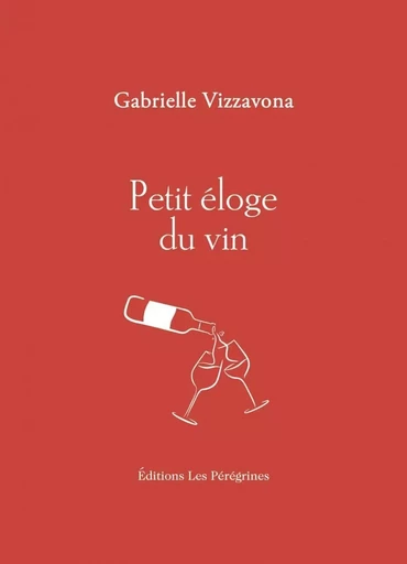 Petit éloge du vin - Gabrielle VIZZAVONA - LES PEREGRINES