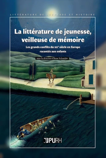 La littérature de jeunesse, veilleuse de mémoire - les grands conflits du XXe siècle en Europe racontés aux enfants -  - PU ROUEN