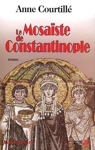 Le mosaïste de Constantinople - Anne COURTILLÉ - Place des éditeurs