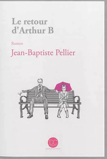 Le retour d'Arthur B - roman - Jean-Baptiste Pellier - DAPHNIS CHLOE