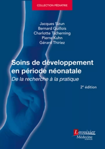 Soins de développement en période néonatale (2° Éd.) - Charlotte TSCHERNING, Bernard Guillois, Jacques Sizun - MEDECINE SCIENC