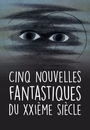 CINQ NOUVELLES FANTASTIQUES DU XXIeme SIECLE