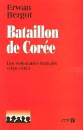 Bataillon de Corée - Les volontaires français 1950-1953