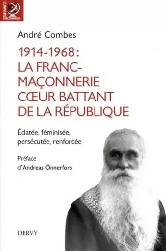 1914-1968 : La franc-maçonnerie, coeur battant de la république - Eclatée, féminisée, persécutée - André Combes - Dervy