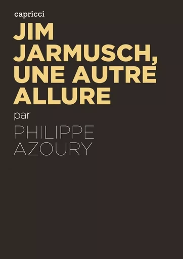 JIM JARMUSCH, UNE AUTRE ALLURE - Philippe Azoury - CAPRICCI