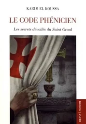 Le code phénicien - Les secret dévoilés du Saint Graal