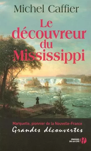 Le découvreur du Mississippi - Michel Caffier - Place des éditeurs