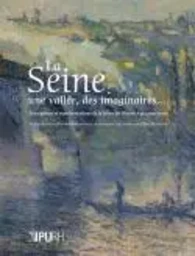 La Seine - une vallée, des imaginaires