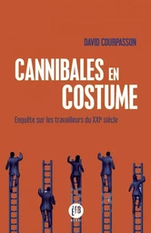 Cannibales en costume - Enquête sur les travailleurs du XXIe