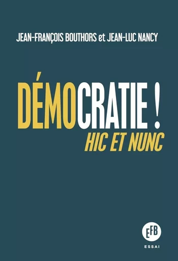 Démocratie ! - Hic et nunc - Jean-François BOUTHORS, Jean-Luc Nancy - LES PEREGRINES