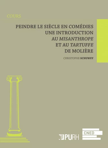 Peindre le siècle en comédies - une introduction au "Misanthrope" et au "Tartuffe" de Molière -  - PU ROUEN