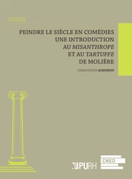 Peindre le siècle en comédies - une introduction au "Misanthrope" et au "Tartuffe" de Molière