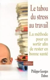 Le tabou du stress au travail - La méthode pour en sortir afin de rester en bonne santé