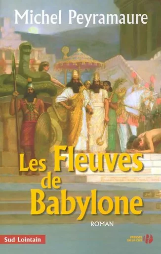 Les fleuves de Babylone - Michel Peyramaure - Place des éditeurs