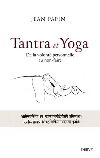 Tantra et Yoga - De la volonté personnelle au non-faire - Jean Papin - Dervy