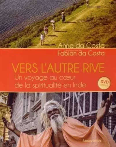 Vers l'autre rive - Un voyage au coeur de la spiritualité en Inde + DVD - Anne Da Costa - Dervy