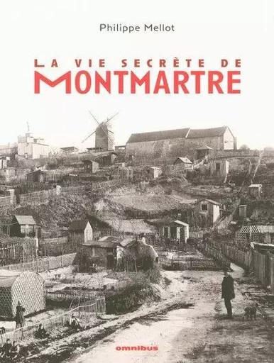 La vie secrète de Montmartre - Philippe Mellot - Place des éditeurs