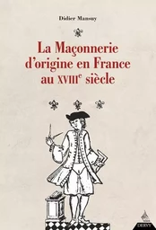 La maçonnerie d'origine en France au XVIIIe siècle