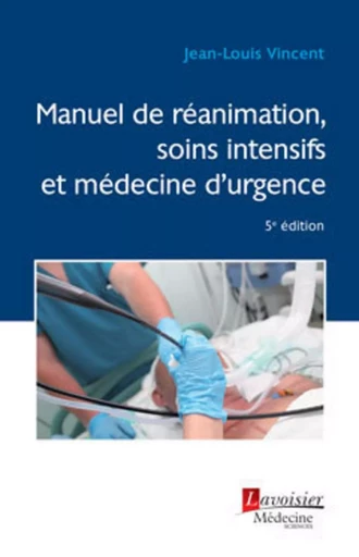 Manuel de réanimation, soins intensifs et médecine d'urgence (5° Éd.) - Jean-Louis Vincent - MEDECINE SCIENC