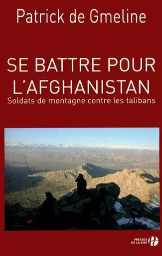 Se battre pour l'Afghanistan - Soldats de montagne contre les talibans - Patrick de Gmeline - Place des éditeurs