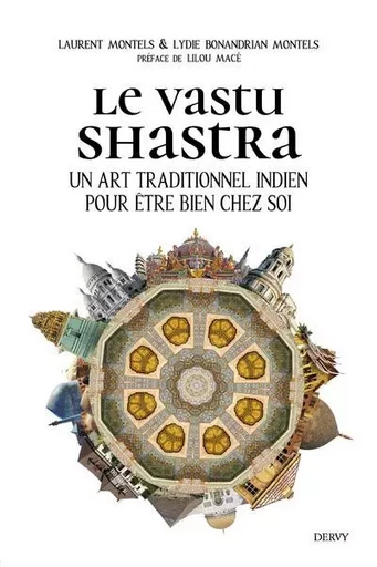 Le Vastu Shastra - Un art traditionnel indien pour être bien chez soi - Laurent Montels, Lydie Bonandrian-Montels - Dervy