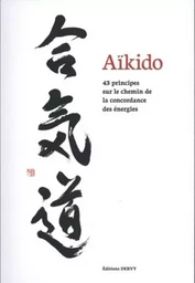 Aïkido - 43 principes sur le chemin de la concordance des énergies