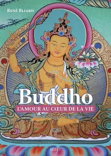 Buddho, l'amour au coeur de la vie - René Bliard - Dervy