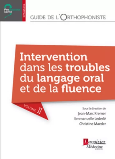 Guide de l'orthophoniste - Volume 2 : Intervention dans les troubles du langage oral et de la fluence - Christine MAEDER, Emmanuelle Lederlé, Jean-Marc Kremer - MEDECINE SCIENC