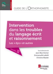 Guide de l'orthophoniste - Volume 3 : Intervention dans les troubles du langage écrit et raisonnement. Les "dys" et autres