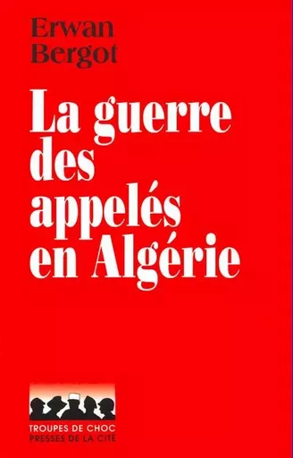 La guerre des appelés en Algérie - Erwan Bergot - Place des éditeurs