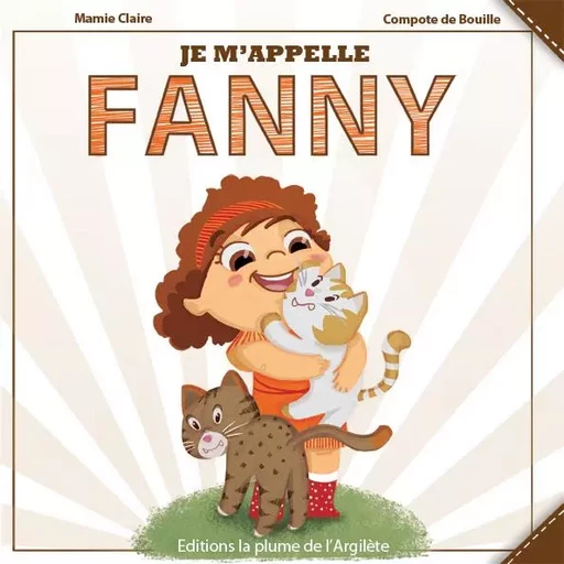 Je m'appelle Fanny - LIVRE - M Claire, C Bouille - PLUME ARGILETE