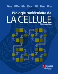 Biologie moléculaire de la cellule (6° Ed.)