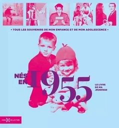 Nés en 1955 - Le livre de ma jeunesse